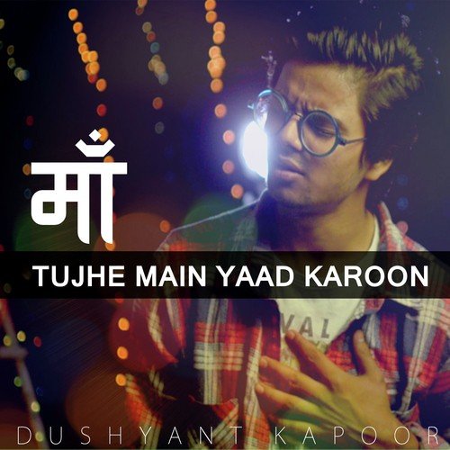 Maa - Tujhe Main Yaad Karoon - Dushyant Kapoor