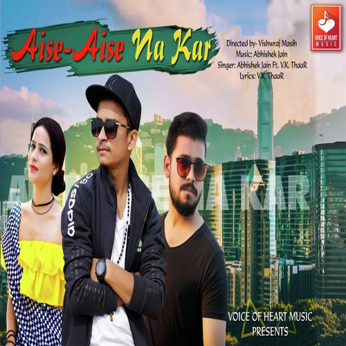 Aise Aise Na Kar - Abhishek Jain, V.K. Thaar, V.K. Thaar