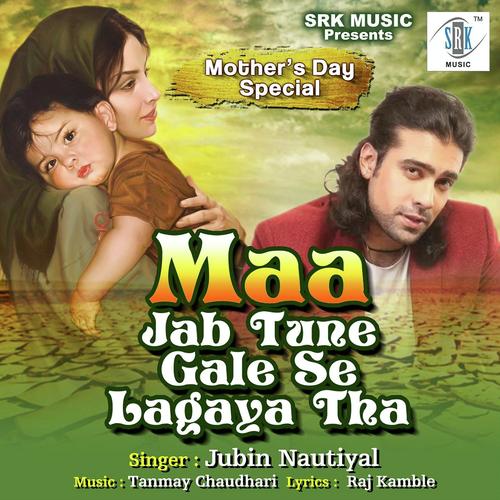 Maa Jab Tune Gale Se Lagaya Tha - Joe Costa, Jubin Nautiyal