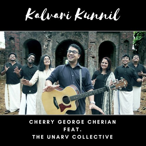 Kalvari Kunnil (feat. The Unarv Collective) - Cherry George Cherian, The Unarv Collective