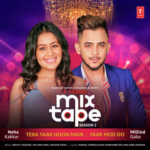Tera Yaar Hoon Main-Yaar Mod Do (From T-Series Mixtape Season 2) - Payal Dev, Aditya Dev, Sandesh Sandilya, Neeti Mohan