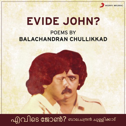 Evide John - Balachandran Chullikkad