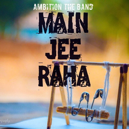 Main Jee Raha - Ambition The Band