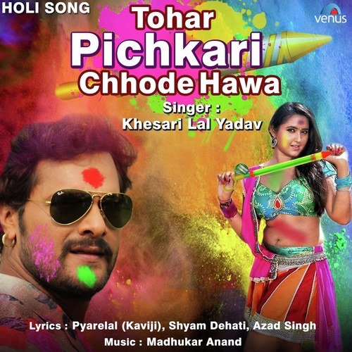 Tohar Pichkari Chhode Hawa - Khesari Lal Yadav