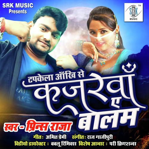 Tapkela Ankhi Se Kajarwa Ae Balam - Prince Raja