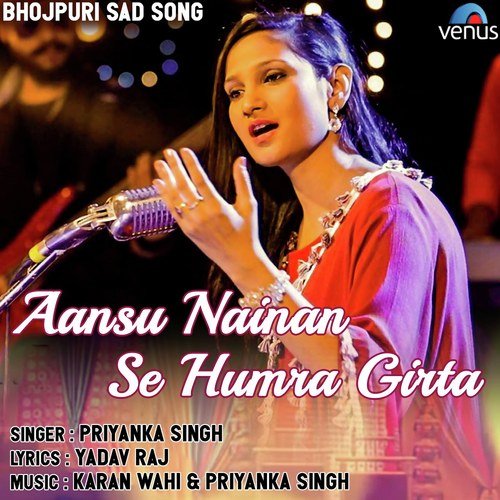 Aansu Nainan Se Humra Girta - Priyanka Singh