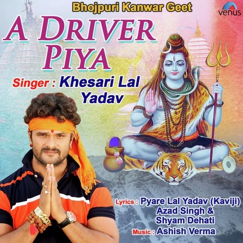 A Driver Piya - Khesari Lal Yadav