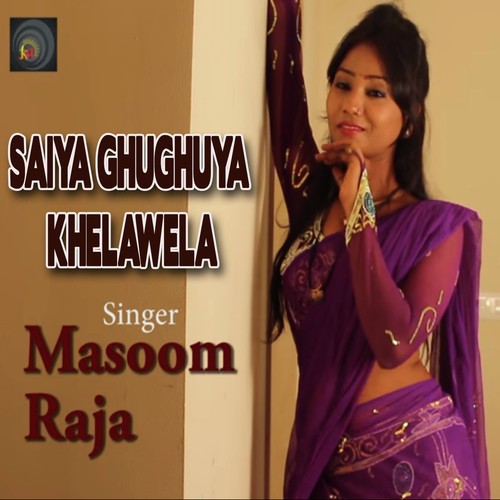 Saiya Ghughuya Khelawela - Masoom Raja