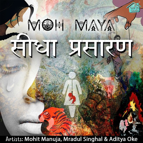 Moh Maya - Mohit Manuja, Mradul Singhal, Aditya Oke