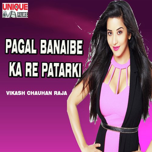 Pagal Banaibe Ka Re Patarki - Vikash Chauhan Raja