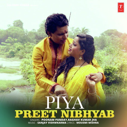 Piya Preet Nibhyab - Poonam Panday, Raghav Kumar Jha, Sanjay Vishwkarma