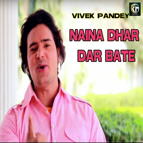 Naina Dhar Dar Bate - Vivek Pandey