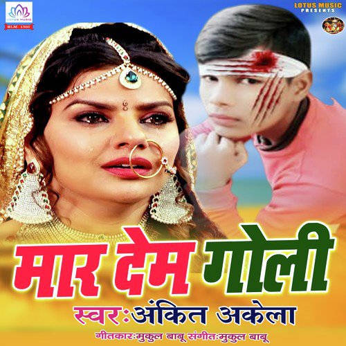 Maar Dem Goli - Ankit Akela