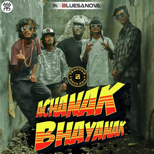 Achanak Bhayanak   7BantaiZ - Crackpot, Bonz N Ribz, Bonz N Ribz, Sid J, Mr.Scam, Yoku B.I.G.