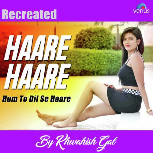 Haare Haare - Hum To Dil Se Haare Recreated - Mann Taneja, Rukhsar