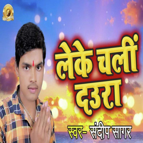 Leke Chali Daura - Sandeep Sagar