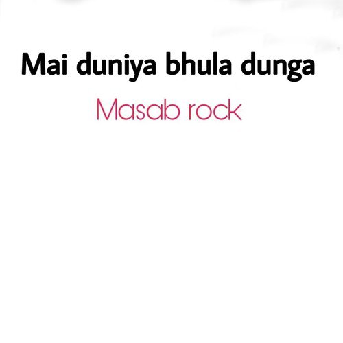 Main Duniya Bhula Dunga - Masab Rock