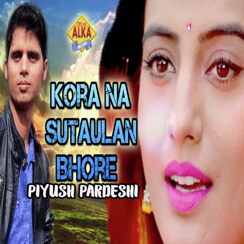 Kora Na Sutaulan Bhore - Piyush Pardeshi