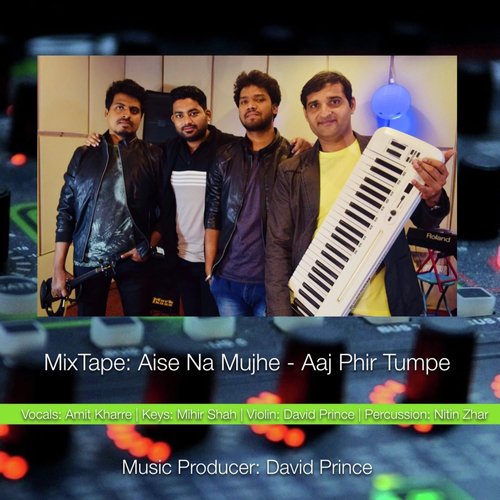 Mix Tape Aise Na Mujhe  Aaj Phir Tumpe (feat. Amit Kharre) - David Prince, Amit Kharre