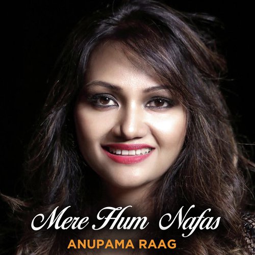 Mere Hum Nafas - Anupama Raag