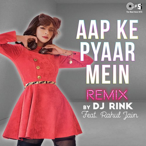 Aapke Pyaar Mein Remix By DJ Rink Featuring Rahul Jain - Rahul Jain