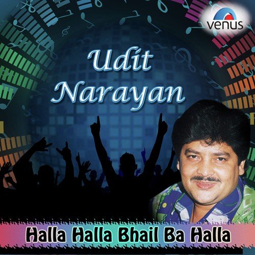 Halla Halla Bhail Ba Halla - Udit Narayan