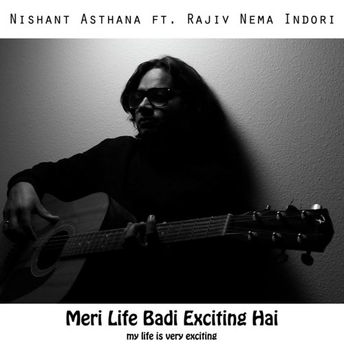 Meri Life Badi Exciting Hai - Nishant Asthana, Rajiv Nema Indori