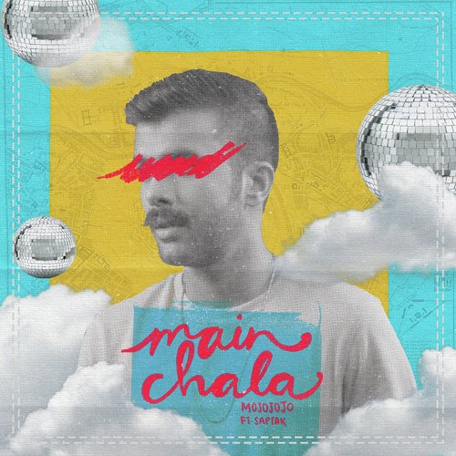 Main Chala - MojoJojo, Saptak