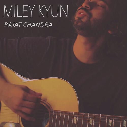 Miley Kyun - Rajat Chandra