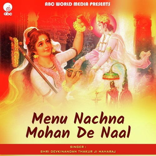 Menu Nachna Mohan De Naal - Shri Devkinandan Thakur Ji