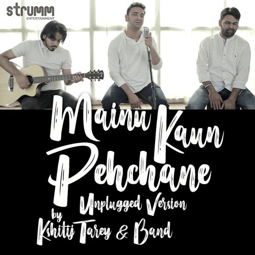 Mainu Kaun Pehchane   Unplugged Version - Kshitij Tarey