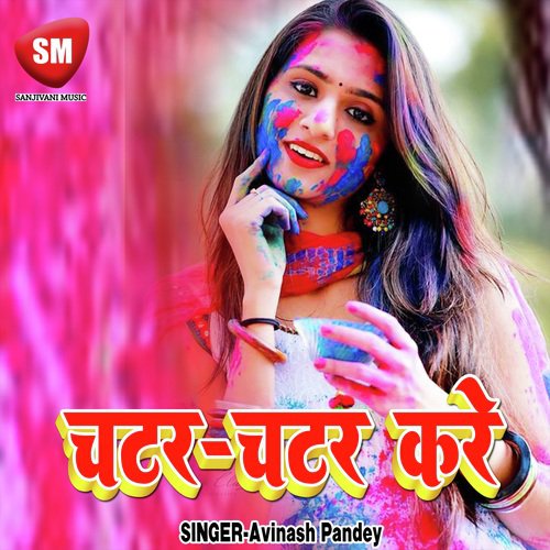 Chatar Chatar Kare - Avinash Pandey