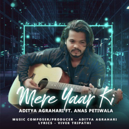 Mere Yaar Ki - Aditya Agrahari, Anas Petiwala