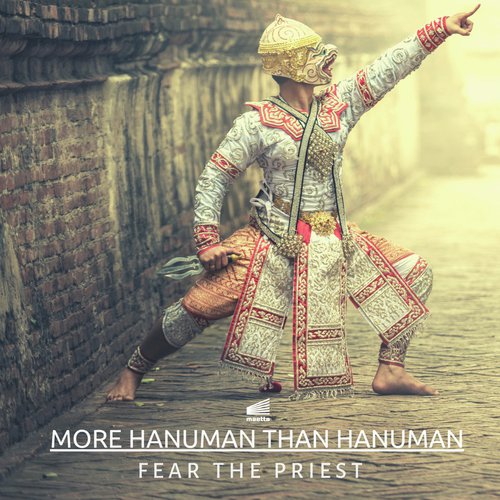 More Hanuman Than Hanuman - Fear the Priest