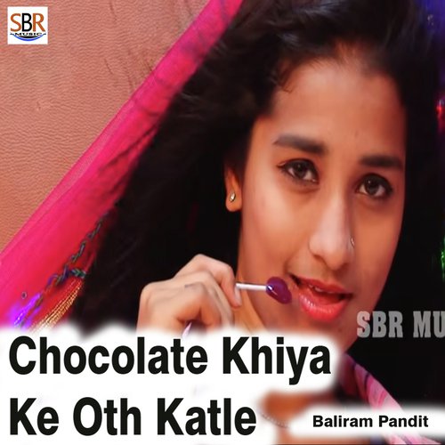 Chocolate Khiya Ke Oth Katle - Baliram Pandit