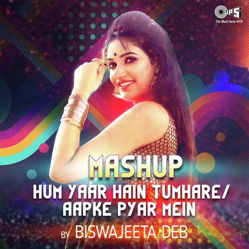 Mashup - Hum Yaar Hain Tumhare  Aapke Pyar Mein By Biswajeeta Deb - Biswajeeta Deb