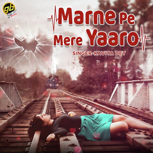 Marne Pe Mere Yaaro - Kavita Dey