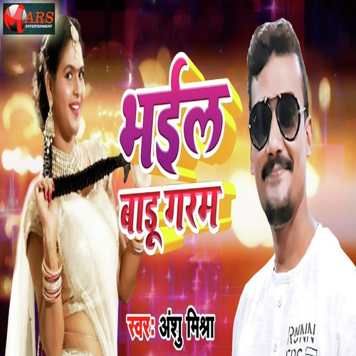 Bhail Badu Garam - Anshu Mishra