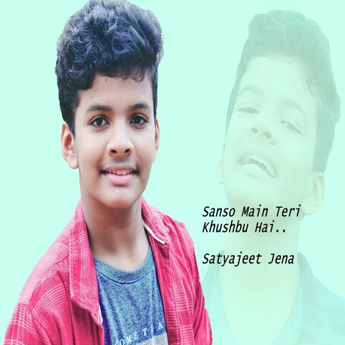 Sanso Main Teri Khushbu Hai - Satyajeet Jena