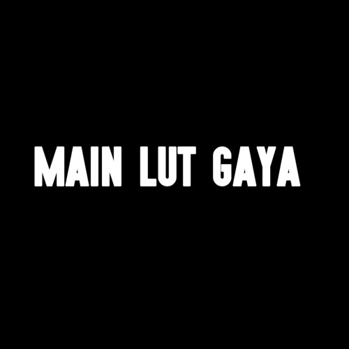 Main Lut Gaya - Aman Sharma