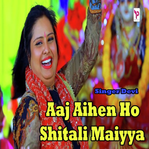 Aaj Aihen Ho Shitali Maiyya - Singer Devi