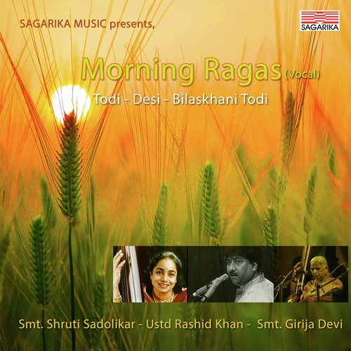 Raag Todi  Bandish   Aab More Ram  Taal Ektaal ( Vilambit)  Bandish   Ab Mori Naiya Paar Karog  Taal   Teental  ( Drut) - Rashid Khan, Smt. Shruti Sadolikar, Smt. Girija Devi