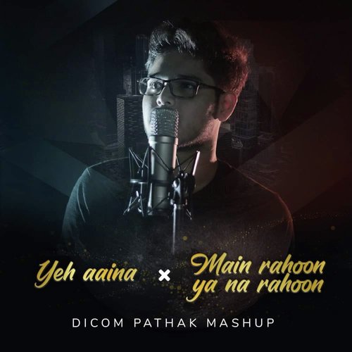 Mashup (Yeh Aina   Main Rahoon Ya Na Rahoon) (Cover Version) - Dicom Pathak