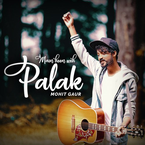 Main Hoon Woh Palak - Mohit Gaur