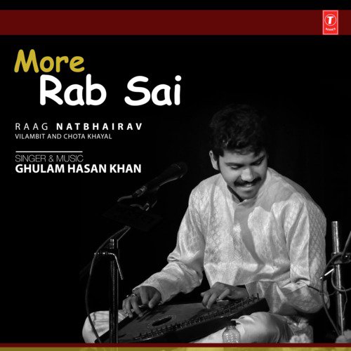 More Rab Sai (Raag Natbhairav -  Vilambit And Chota Khayal) - Ghulam Hasan Khan