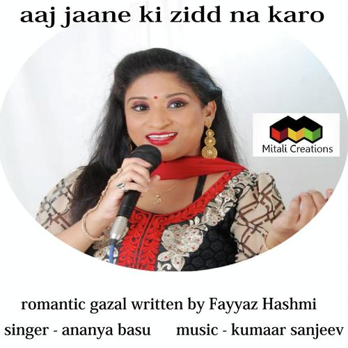 Aaj Jaane Ki Zidd Na Karo - Ananya Basu
