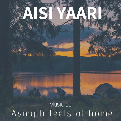 Aisi Yaari - Asmyth Feels At Home