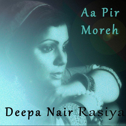 Aa Pir Moreh - Deepa Nair Rasiya