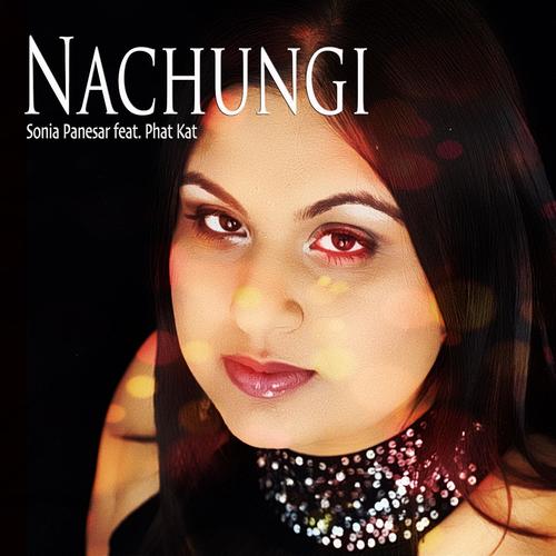 Nachungi (feat. Phat Kat) - Sonia Panesar
