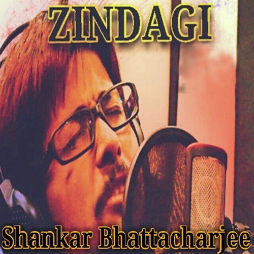 Zindagi - Shankar Bhattacharjee